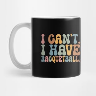 Cool Racquetball Coach With Saying I Can't I Have Racquetball Mug